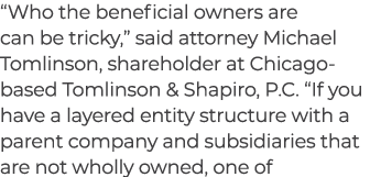 “Who the beneficial owners are can be tricky,” said attorney Michael Tomlinson, shareholder at Chicago based Tomlinso...