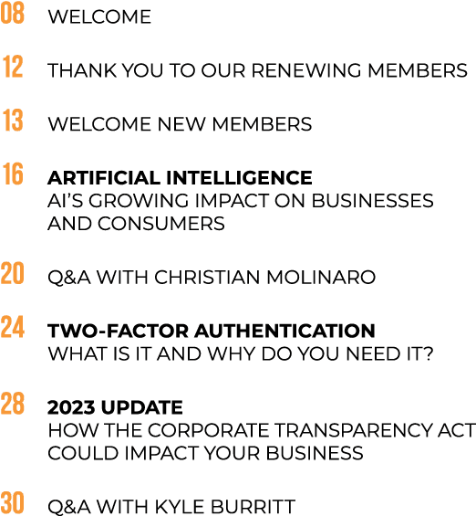 08 WELCOME 12 THANK YOU TO OUR RENEWING MEMBERS 13 WELCOME NEW MEMBERS 16 ARTIFICIAL INTELLIGENCE AI’S GROWING IMPACT...