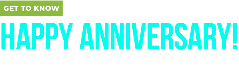 Get to Know Happy Anniversary! Thank you to our renewing members 