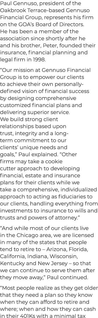 Paul Gennuso, president of the Oakbrook Terrace based Gennuso Financial Group, represents his firm on the GOA’s Board...