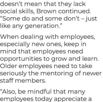 doesn’t mean that they lack social skills, Brown continued. “Some do and some don’t – just like any generation.” When...
