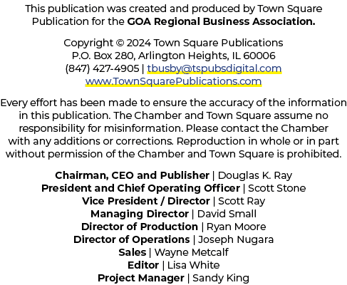 This publication was created and produced by Town Square Publication for the GOA Regional Business Association. Copyr...