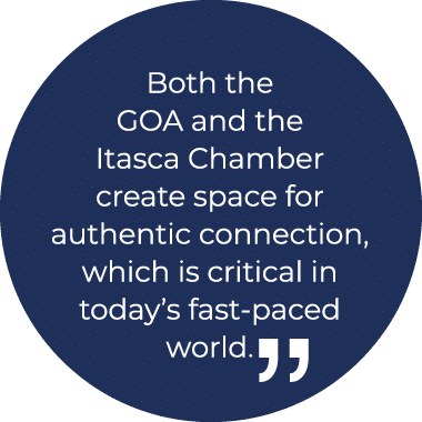 Both the GOA and the Itasca Chamber create space for authentic connection, which is critical in today’s fast paced wo...