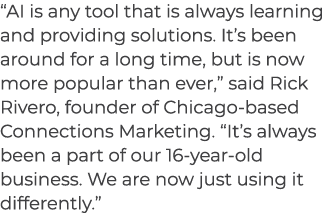 “AI is any tool that is always learning and providing solutions. It’s been around for a long time, but is now more po...