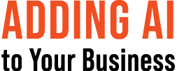 ADDING AI to Your Business