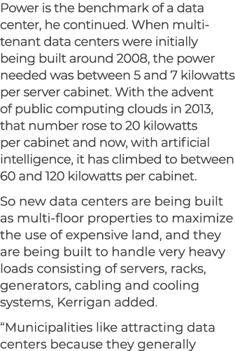 Power is the benchmark of a data center, he continued. When multi tenant data centers were initially being built arou...