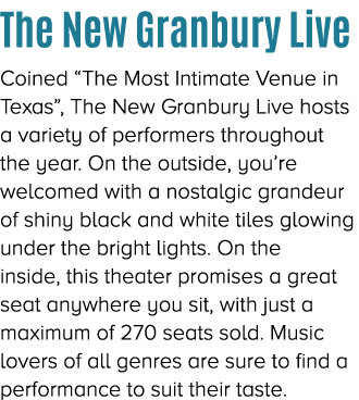 The New Granbury Live Coined “The Most Intimate Venue in Texas”, The New Granbury Live hosts a variety of performers ...