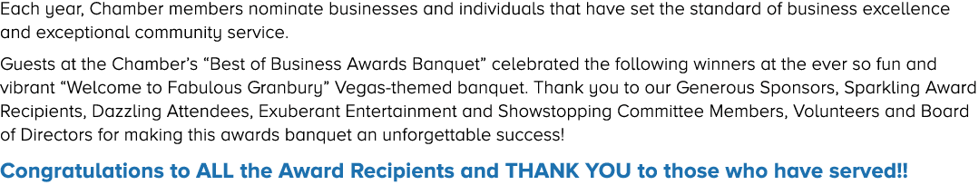 Each year, Chamber members nominate businesses and individuals that have set the standard of business excellence and ...