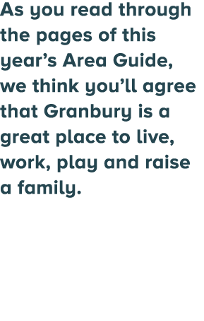 As you read through the pages of this year’s Area Guide, we think you’ll agree that Granbury is a great place to live...