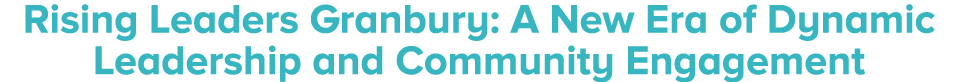 Rising Leaders Granbury: A New Era of Dynamic Leadership and Community Engagement