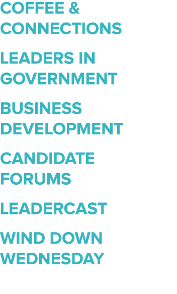 Coffee & Connections Leaders in Government Business Development Candidate Forums Leadercast Wind Down Wednesday 