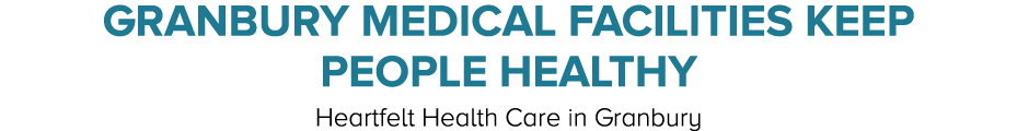Granbury Medical Facilities Keep People Healthy Heartfelt Health Care in Granbury