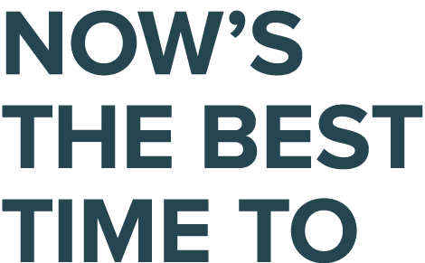 Now’s the best time to
