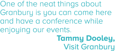 One of the neat things about Granbury is you can come here and have a conference while enjoying our events. Tammy Doo...