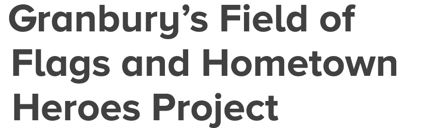 Granbury’s Field of Flags and Hometown Heroes Project