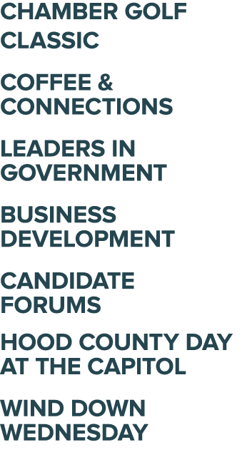 Chamber Golf Classic Coffee & Connections Leaders in Government Business Development Candidate Forums Hood County Day...