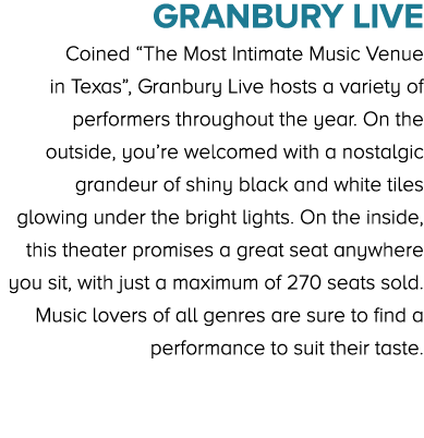 Granbury Live Coined “The Most Intimate Music Venue in Texas”, Granbury Live hosts a variety of performers throughout...