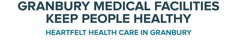 Granbury Medical Facilities Keep People Healthy Heartfelt Health Care in Granbury