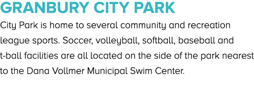 Granbury City Park City Park is home to several community and recreation league sports. Soccer, volleyball, softball,...