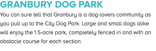 Granbury Dog Park You can sure tell that Granbury is a dog lovers community as you pull up to the City Dog Park. Larg...
