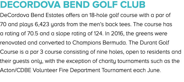 DeCordova Bend Golf Club DeCordova Bend Estates offers an 18 hole golf course with a par of 70 and plays 6,423 yards ...