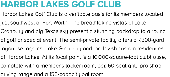 Harbor Lakes Golf Club Harbor Lakes Golf Club is a veritable oasis for its members located just southwest of Fort Wor...