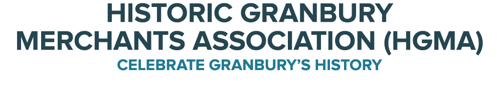 HISTORIC GRANBURY MERCHANTS ASSOCIATION (HGMA) CELEBRATE GRANBURY’S HISTORY 