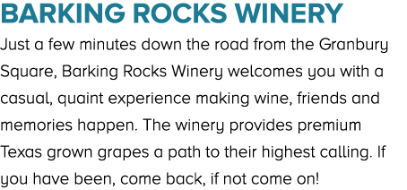 Barking Rocks Winery Just a few minutes down the road from the Granbury Square, Barking Rocks Winery welcomes you wit...