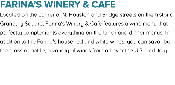 Farina’s Winery & Cafe Located on the corner of N. Houston and Bridge streets on the historic Granbury Square, Farina...