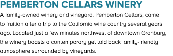 Pemberton Cellars Winery A family owned winery and vineyard, Pemberton Cellars, came to fruition after a trip to the ...