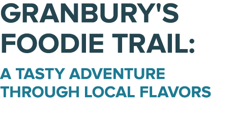 Granbury's Foodie Trail: A Tasty Adventure Through Local Flavors