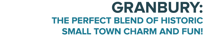 Granbury: The Perfect Blend of Historic Small Town Charm and Fun!