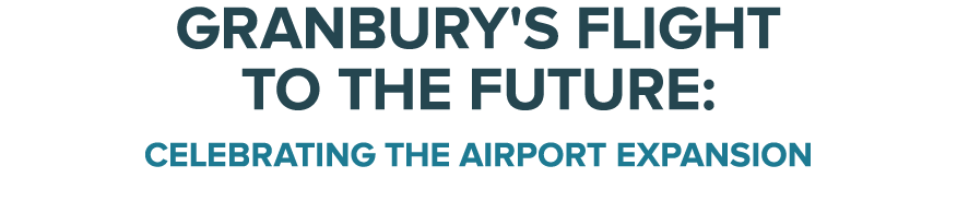 Granbury's Flight to the Future: Celebrating the Airport Expansion