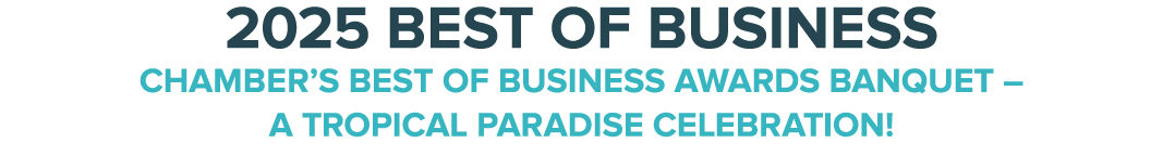 2025 Best of Business Chamber’s Best of Business Awards Banquet – A Tropical Paradise Celebration!