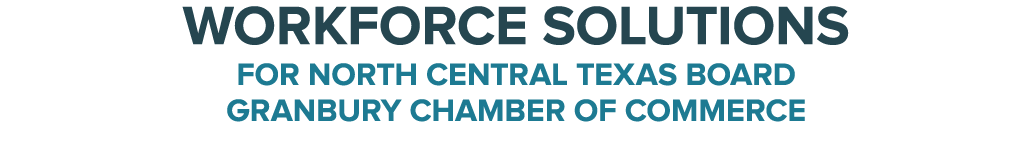 Workforce Solutions For North Central Texas Board Granbury Chamber of Commerce 