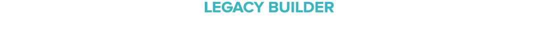 Legacy builder