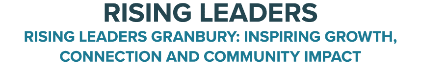 Rising Leaders Rising Leaders Granbury: Inspiring Growth, Connection and Community Impact