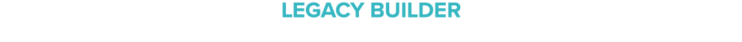 Legacy builder