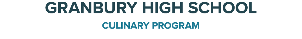 Granbury HIGH SCHOOL CULINARY PROGRAM