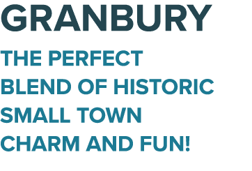 GRANBURY THE PERFECT BLEND OF HISTORIC SMALL TOWN CHARM AND FUN!
