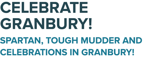 CELEBRATE GRANBURY! SPARTAN, TOUGH MUDDER AND CELEBRATIONS IN GRANBURY!