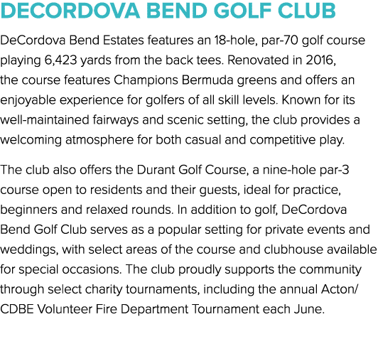 DeCordova Bend Golf CluB DeCordova Bend Estates features an 18 hole, par 70 golf course playing 6,423 yards from the ...