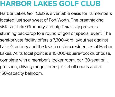 HARBOR LAKES GOLF CLUB Harbor Lakes Golf Club is a veritable oasis for its members located just southwest of Fort Wor...