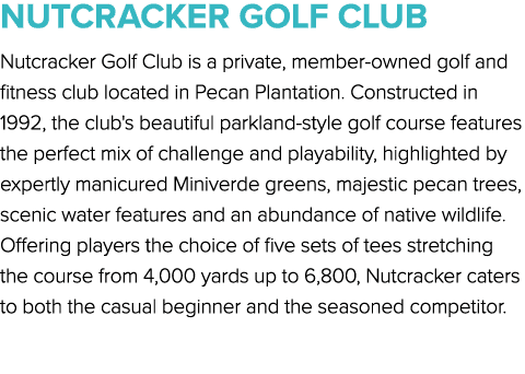 NUTCRACKER GOLF CLUB Nutcracker Golf Club is a private, member owned golf and fitness club located in Pecan Plantatio...