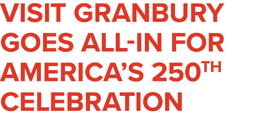 Visit Granbury Goes All In for America’s 250th Celebration