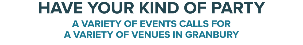 Have Your Kind of Party A variety of events calls for a variety of venues in Granbury 
