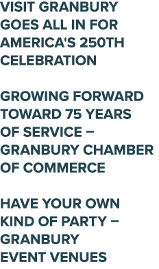 VISIT Granbury GOES ALL IN FOR AMERICA'S 250TH CELEBRATION Growing Forward toward 75 Years of Service – Granbury Cham...