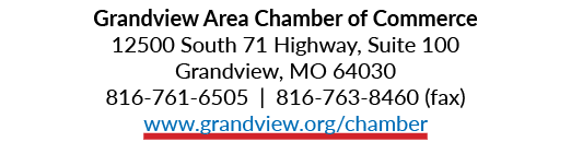 Grandview Area Chamber of Commerce 12500 South 71 Highway, Suite 100 Grandview, MO 64030 816 761 6505 | 816 763 8460 ...
