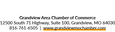 Grandview Area Chamber of Commerce 12500 South 71 Highway, Suite 100, Grandview, MO 64030 816 761 6505 | www.grandvie...