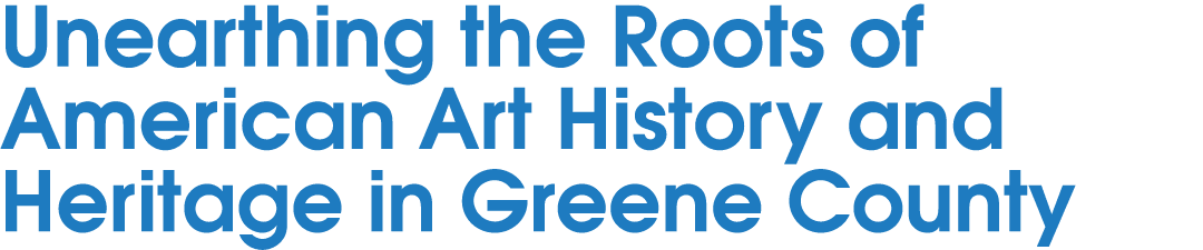 Unearthing the Roots of American Art History and Heritage in Greene County